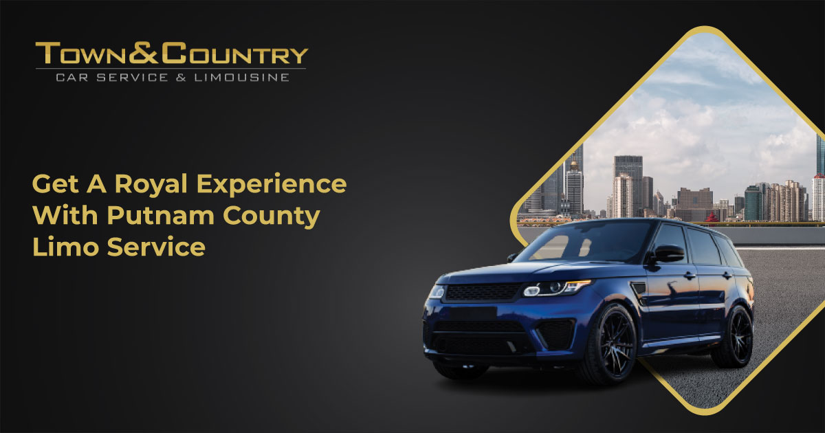 Get a Royal Experience With Putnam County Limo